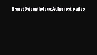 Read Breast Cytopathology: A diagnostic atlas Ebook Free