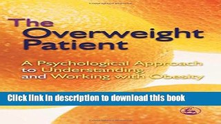 Read Book The Overweight Patient: A Psychological Approach to Understanding and Working with