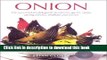 Read Books Onion: The Essential Cook s Guide to Onions, Garlic, Leeks, Spring Onions, Shallots and