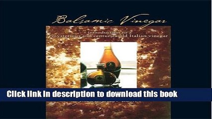 Download Books Balsamic Vinegar: introduction to a mysterious and centuries-old Italian vinegar