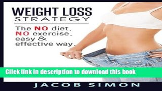 Download Book Weight Loss Strategy: The No diet, No exercise,  Easy   Effective way E-Book Download
