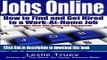 Download Jobs Online: Find and Get Hired to a Work-At-Home Job  Ebook Online
