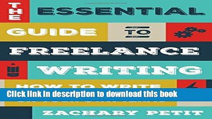 Read The Essential Guide to Freelance Writing: How to Write, Work, and Thrive on Your Own Terms