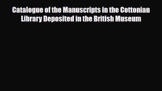 Read Catalogue of the Manuscripts in the Cottonian Library Deposited in the British Museum