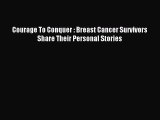 Read Courage To Conquer : Breast Cancer Survivors Share Their Personal Stories PDF Free
