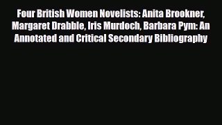 Read Four British Women Novelists: Anita Brookner Margaret Drabble Iris Murdoch Barbara Pym: