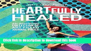 Read Book heARTfully healed: An inspiring collection of art-filled journal pages E-Book Free
