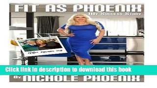 Read Book Fit As Phoenix: A Guide to How I lost 120lbs While Still Enjoying Good Food and A Good