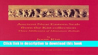 Read Book Ancient Near Eastern Seals from the Kist Collection: Three Millennia of Miniature