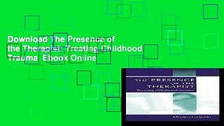 Download The Presence of the Therapist: Treating Childhood Trauma  Ebook Online