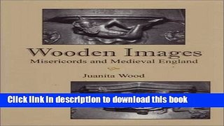 Download Book Wooden Images: Misericords and Medieval England E-Book Download