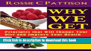 Read Book Why We Get Sick: Principles that Will Change Your Diet and Improve Your Health