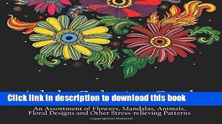 Read Book Adult Coloring Book: An Assortment of Flowers, Mandalas, Animals, Floral Designs and