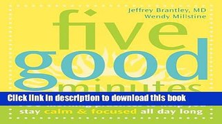Read Book Five Good Minutes: 100 Morning Practices to Help You Stay Calm and Focused All Day Long