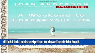 Read Book A Weekend to Change Your Life: Find Your Authentic Self After a Lifetime of Being All