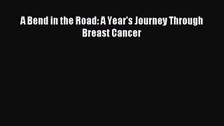 Read A Bend in the Road: A Year's Journey Through Breast Cancer Ebook Free
