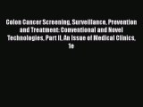 Read Colon Cancer Screening Surveillance Prevention and Treatment: Conventional and Novel Technologies