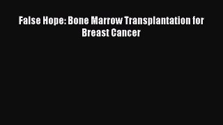 Read False Hope: Bone Marrow Transplantation for Breast Cancer Ebook Online