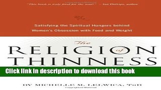 Read Book The Religion of Thinness: Satisfying the Spiritual Hungers Behind Women s Obsession with