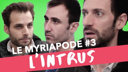 L'Intrus - LE MYRIAPODE #3