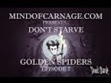 MindofCarnage Plays Don't Starve Episode 7, Golden Spiders