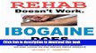 Read Rehab Doesn t Work - Ibogaine Does: The overnight drug and alcohol abuse treatment that stops