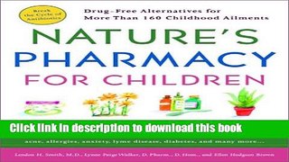 Download Nature s Pharmacy for Children: Drug Free Alternatives for More Than 160 Childhood