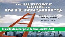 Read The Ultimate Guide to Internships: 100 Steps to Get a Great Internship and Thrive in It Ebook