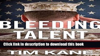 Read Bleeding Talent: How the US Military Mismanages Great Leaders and Why It s Time for a