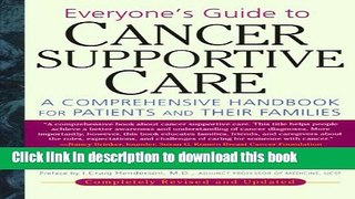 Read Book Everyone s Guide to Cancer Supportive Care: A Comprehensive Handbook for Patients and