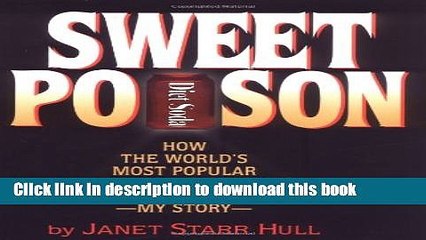 Download Sweet Poison: How the World s Most Popular Artificial Sweetener Is Killing Us - My Story