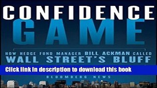 Read Books Confidence Game: How Hedge Fund Manager Bill Ackman Called Wall Street s Bluff E-Book