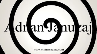 How to Pronounce Adnan Januzaj