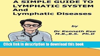 Download A Simple Guide to Lymphatic System and Lymphatic Diseases (A Simple Guide to Medical
