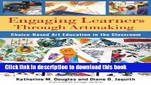 Read Books Engaging Learners Through Artmaking: Choice-Based Art Education in the Classroom E-Book