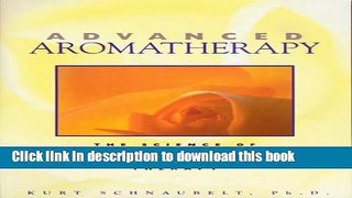 Read Advanced Aromatherapy: The Science of Essential Oil Therapy  Ebook Free