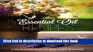 Read My Essential Oil Recipes: a blank recipe book for your recipes and records (Black   White