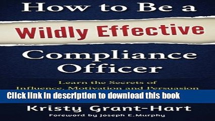 Read Books How to Be a Wildly Effective Compliance Officer: Learn the Secrets of  Influence,