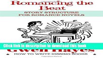 Read Romancing the Beat: Story Structure for Romance Novels (How to Write Kissing Books) (Volume