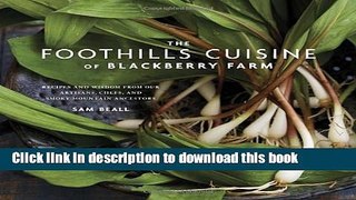 Read The Foothills Cuisine of Blackberry Farm: Recipes and Wisdom from Our Artisans, Chefs, and