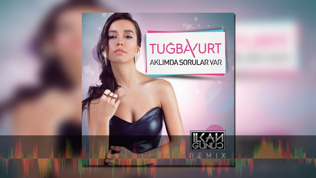 Tuğba Yurt - Aklımda Sorular Var (İlkan Günüç Remix)