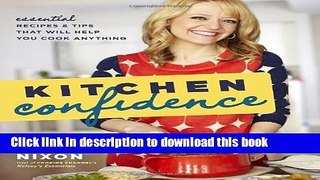 Read Kitchen Confidence: Essential Recipes and Tips That Will Help You Cook Anything  PDF Online