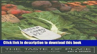 Download The Taste of Place: A Cultural Journey into Terroir (California Studies in Food and