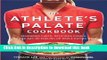 Read The Athlete s Palate Cookbook: Renowned Chefs, Delicious Dishes, and the Art of Fueling Up
