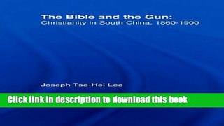 [PDF] The Bible and the Gun: Christianity in South China, 1860-1900 (East Asia Series) [Read] Full