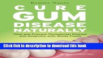 Read Cure Gum Disease Naturally: Heal and Prevent Periodontal Disease and Gingivitis with Whole