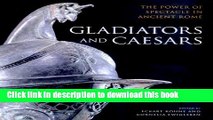 Read Book Gladiators and Caesars: The Power of Spectacle in Ancient Rome E-Book Free