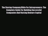 Enjoyed read The Startup Company Bible For Entrepreneurs: The Complete Guide For Building Successful