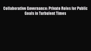 Read hereCollaborative Governance: Private Roles for Public Goals in Turbulent Times