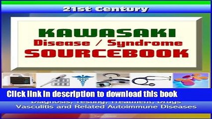 PDF 21st Century Kawasaki Disease / Syndrome Sourcebook: Clinical Data for Patients, Families, and